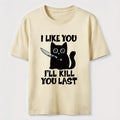 I Like You Ill Kill You Last Cat Classic T-Shirt