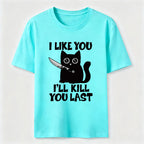 I Like You Ill Kill You Last Cat Classic T-Shirt