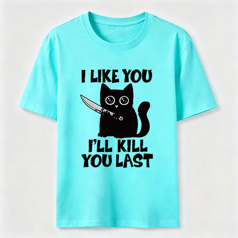 I Like You Ill Kill You Last Cat Classic T-Shirt