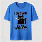 I Like You Ill Kill You Last Cat Classic T-Shirt
