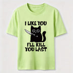 I Like You Ill Kill You Last Cat Classic T-Shirt
