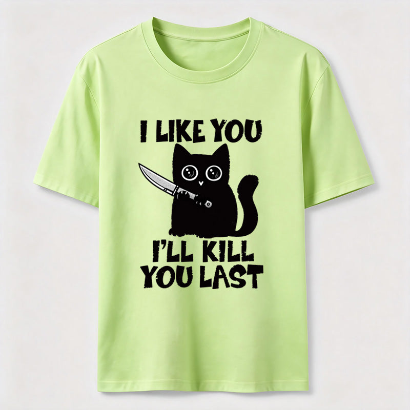 I Like You Ill Kill You Last Cat Classic T-Shirt