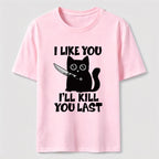 I Like You Ill Kill You Last Cat Classic T-Shirt