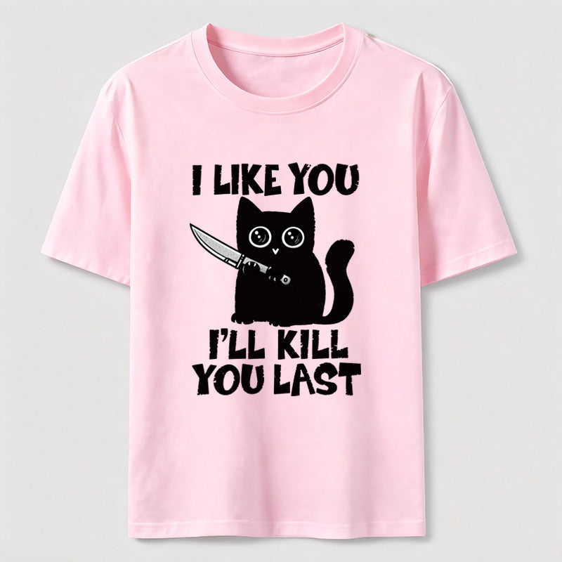 I Like You Ill Kill You Last Cat Classic T-Shirt