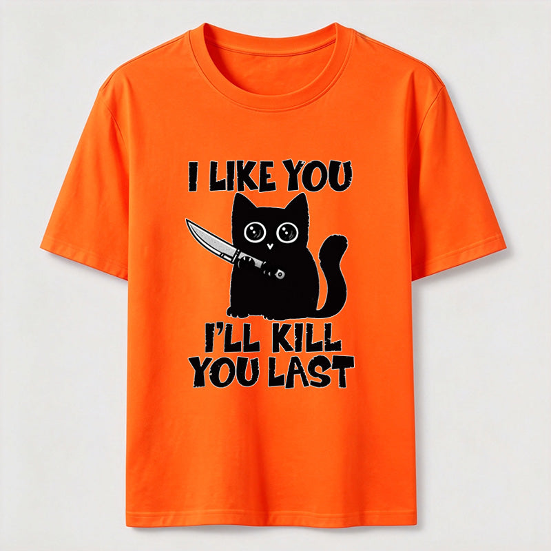 I Like You Ill Kill You Last Cat Classic T-Shirt