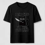 I Like You Ill Kill You Last Cat Classic T-Shirt