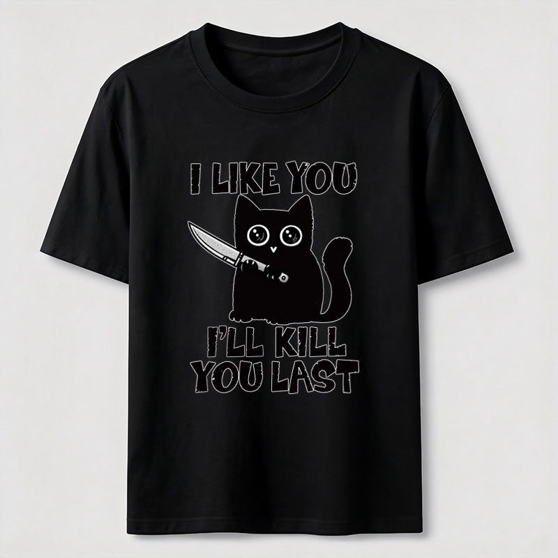 I Like You Ill Kill You Last Cat Classic T-Shirt