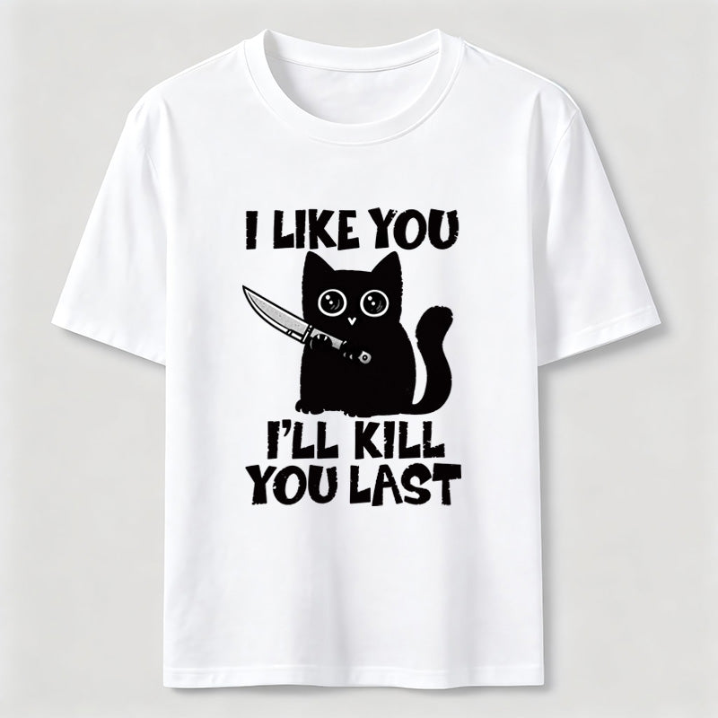 I Like You Ill Kill You Last Cat Classic T-Shirt