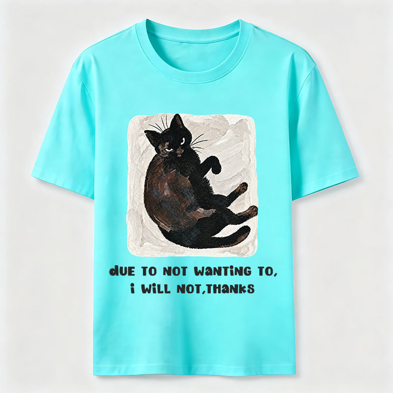 Due to Not Wanting To Cat Classic T-Shirt