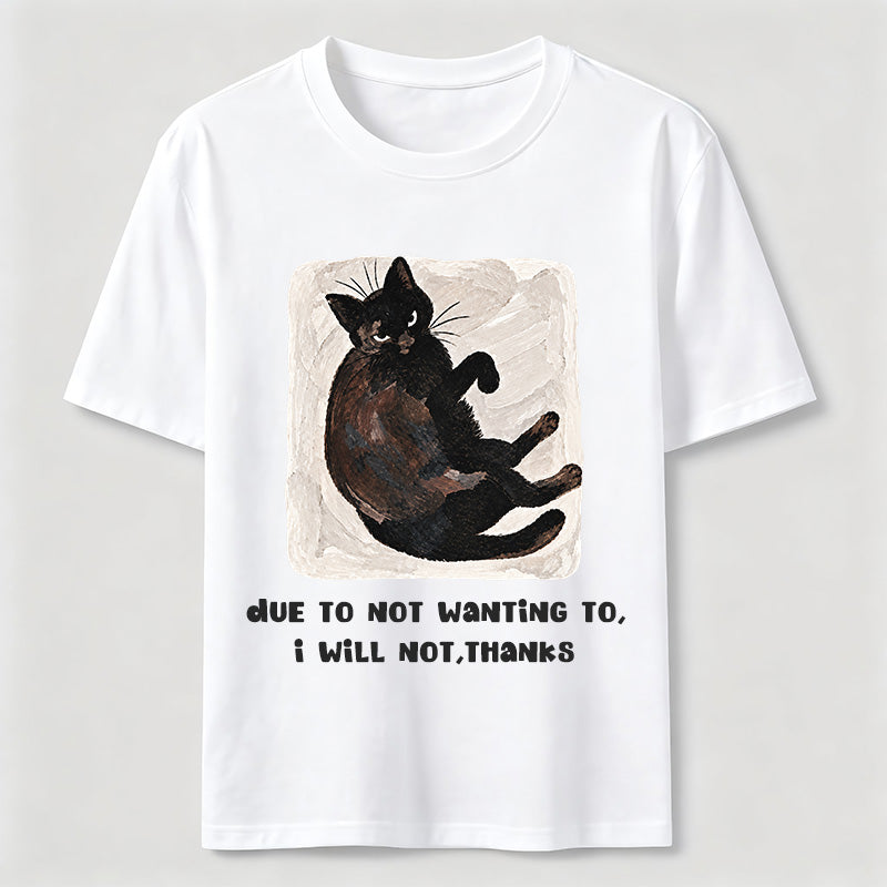 Due to Not Wanting To Cat Classic T-Shirt