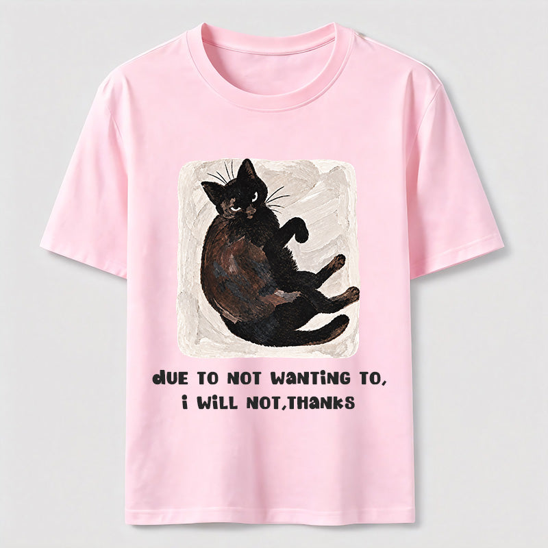 Due to Not Wanting To Cat Classic T-Shirt
