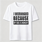 I Workhard Because My Dog Is Hungry Classic T-Shirt