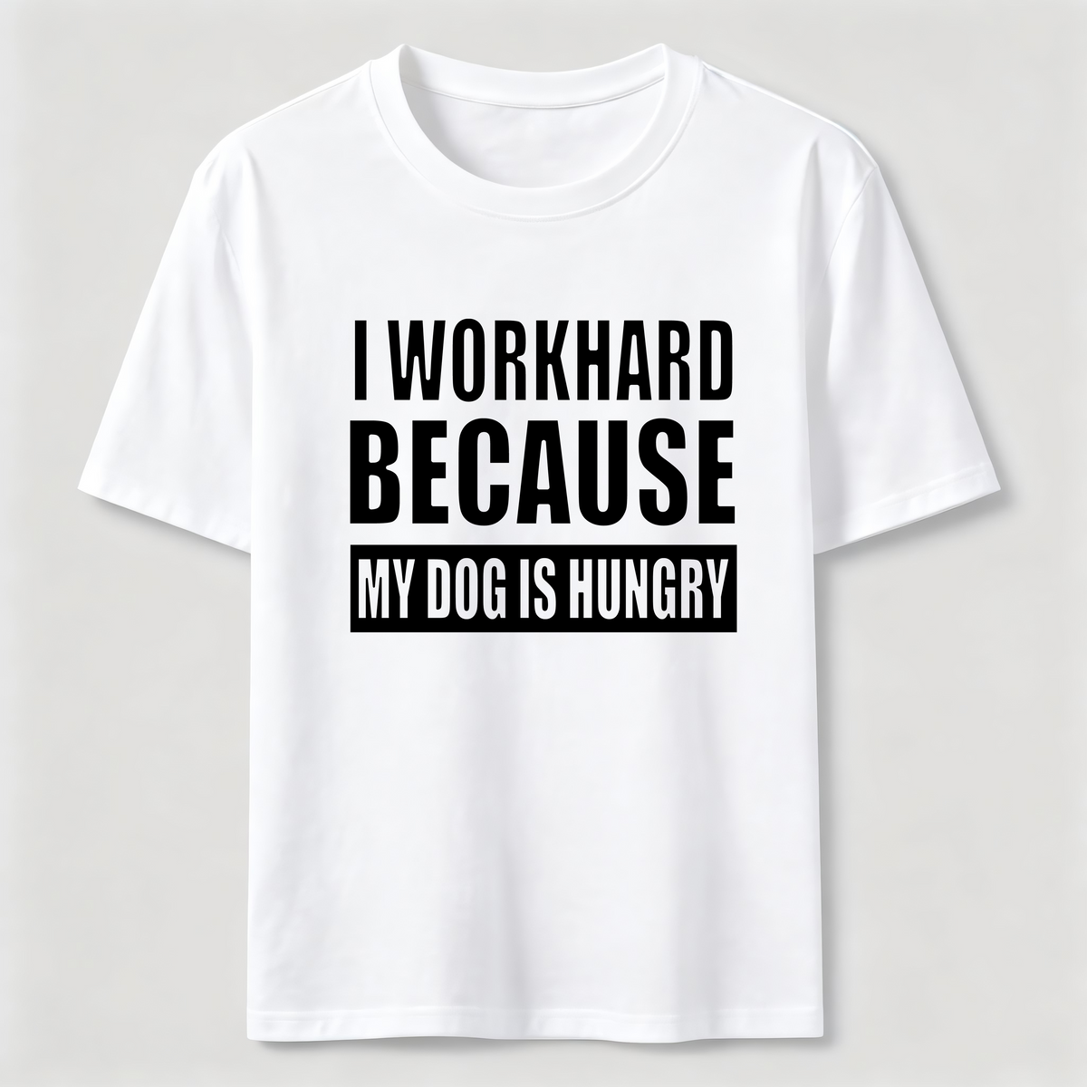 I Workhard Because My Dog Is Hungry Classic T-Shirt