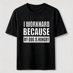 I Workhard Because My Dog Is Hungry Classic T-Shirt