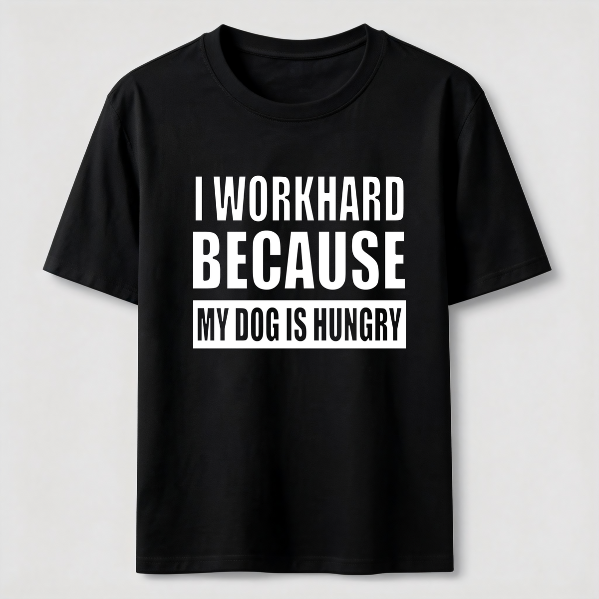 I Workhard Because My Dog Is Hungry Classic T-Shirt