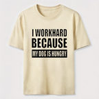 I Workhard Because My Dog Is Hungry Classic T-Shirt