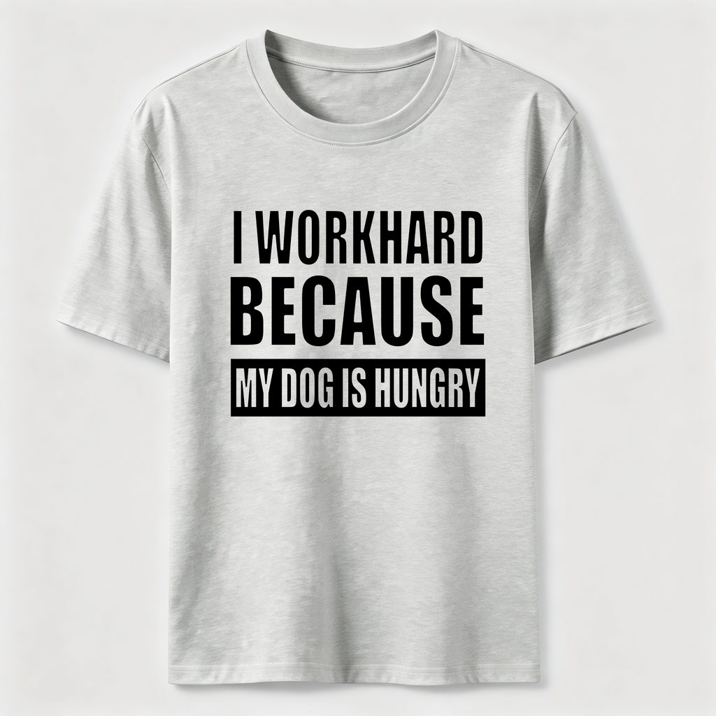 I Workhard Because My Dog Is Hungry Classic T-Shirt