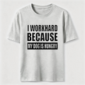 I Workhard Because My Dog Is Hungry Classic T-Shirt