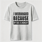 I Workhard Because My Dog Is Hungry Classic T-Shirt