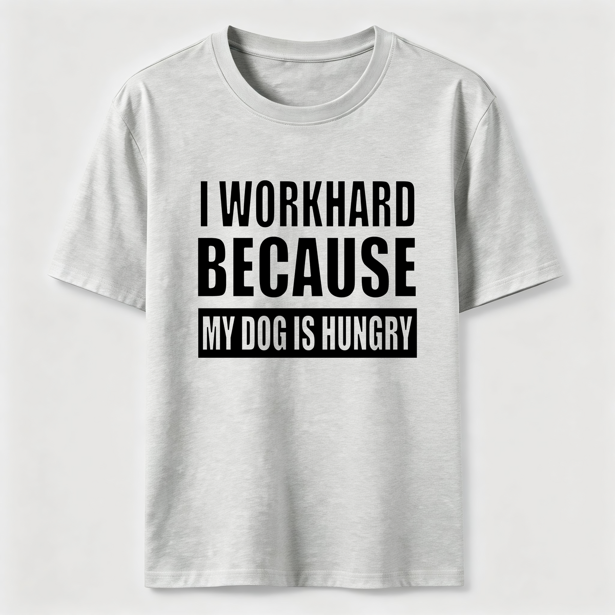 I Workhard Because My Dog Is Hungry Classic T-Shirt
