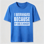 I Workhard Because My Dog Is Hungry Classic T-Shirt