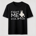 Fight me u lil bitch Classic T-Shirt