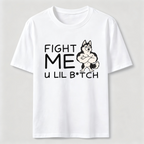 Fight me u lil bitch Classic T-Shirt