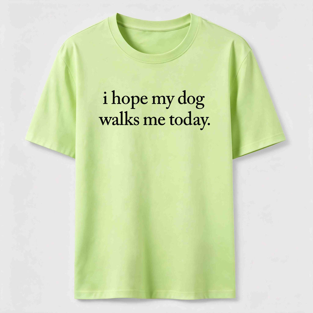 I Hope My Dog Walks Me Today Classic T-Shirt