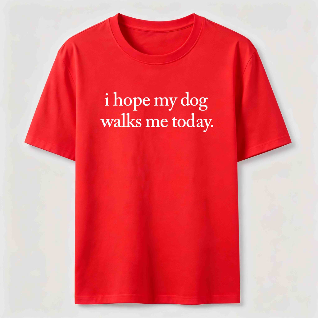 I Hope My Dog Walks Me Today Classic T-Shirt