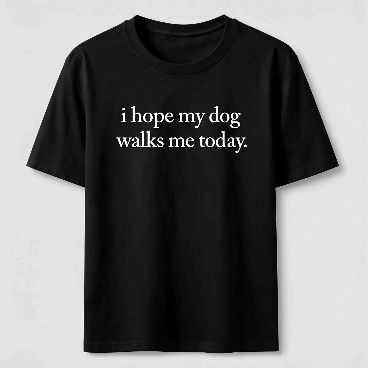 I Hope My Dog Walks Me Today Classic T-Shirt