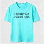 I Hope My Dog Walks Me Today Classic T-Shirt