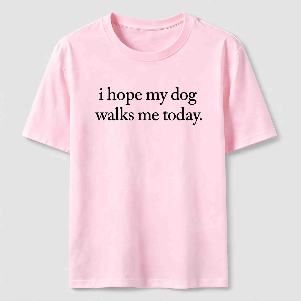 I Hope My Dog Walks Me Today Classic T-Shirt