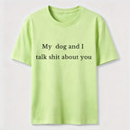 My Dog and I Talk Shit About You Classic T-Shirt