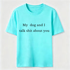 My Dog and I Talk Shit About You Classic T-Shirt