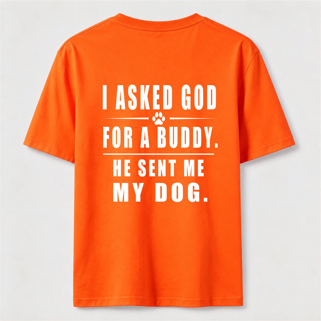 I Asked God for a Buddy Classic T Shirt (Back Print)