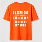 I Asked God for a Buddy Classic T Shirt (Back Print)