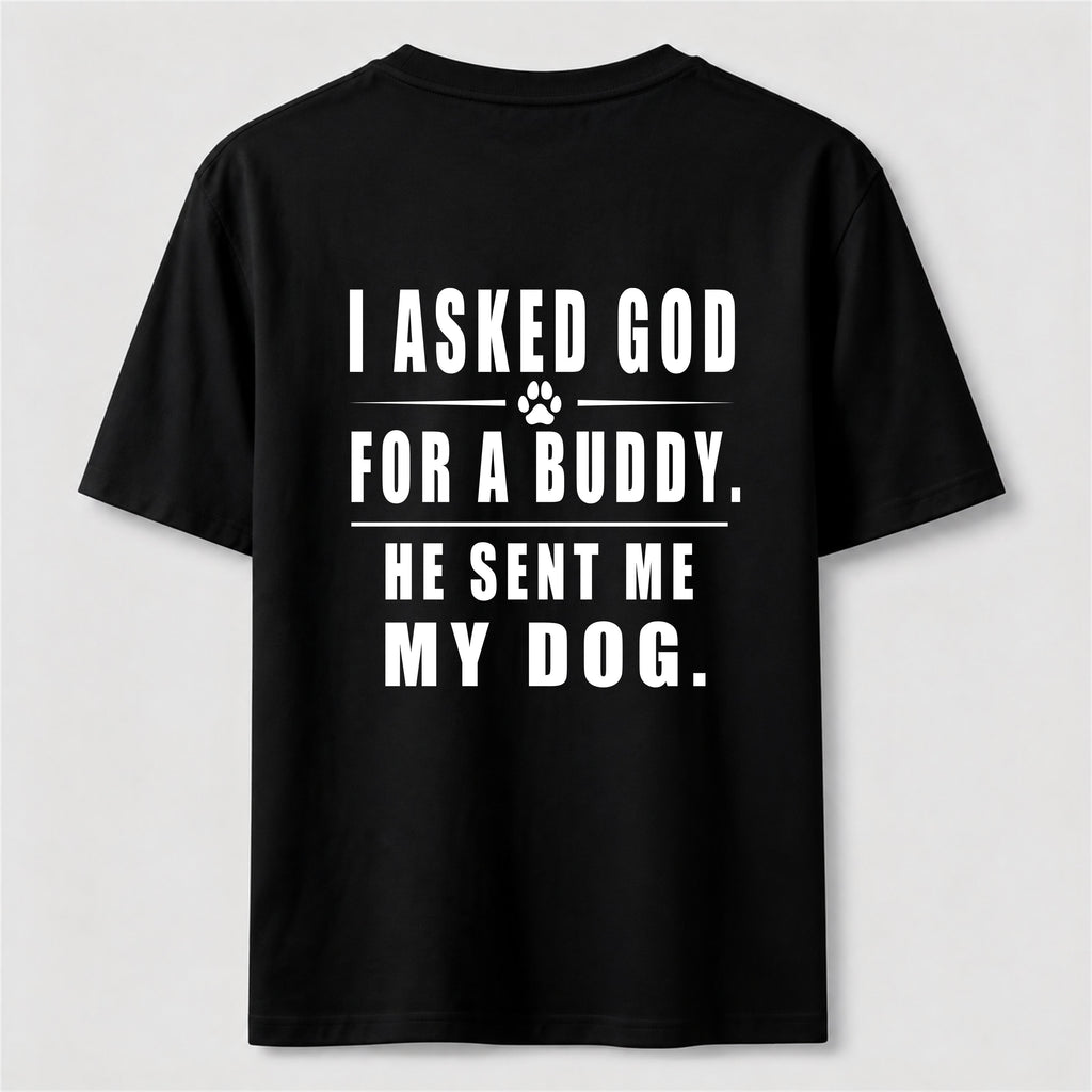 I Asked God for a Buddy Classic T Shirt (Back Print)