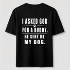 I Asked God for a Buddy Classic T Shirt (Back Print)