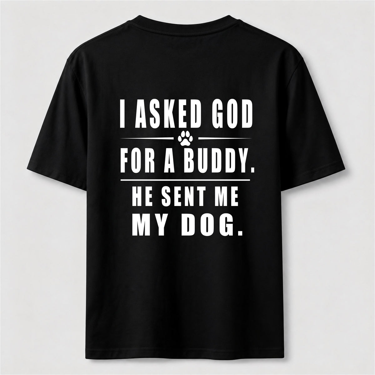 I Asked God for a Buddy Classic T Shirt (Back Print)