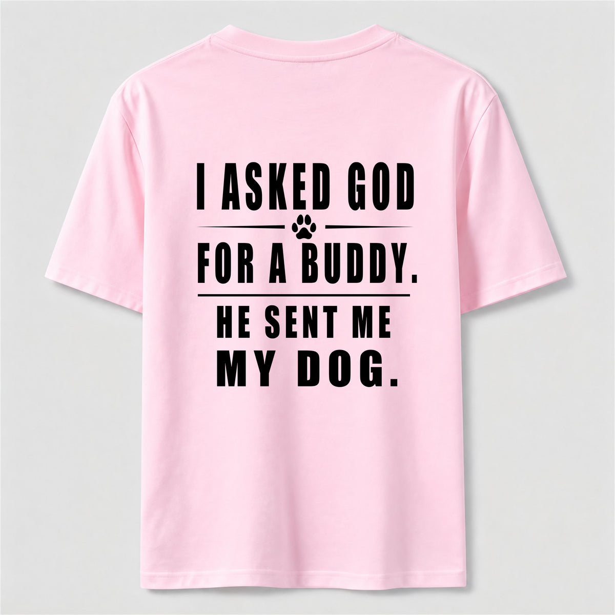 I Asked God for a Buddy Classic T Shirt (Back Print)