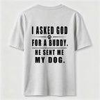 I Asked God for a Buddy Classic T Shirt (Back Print)