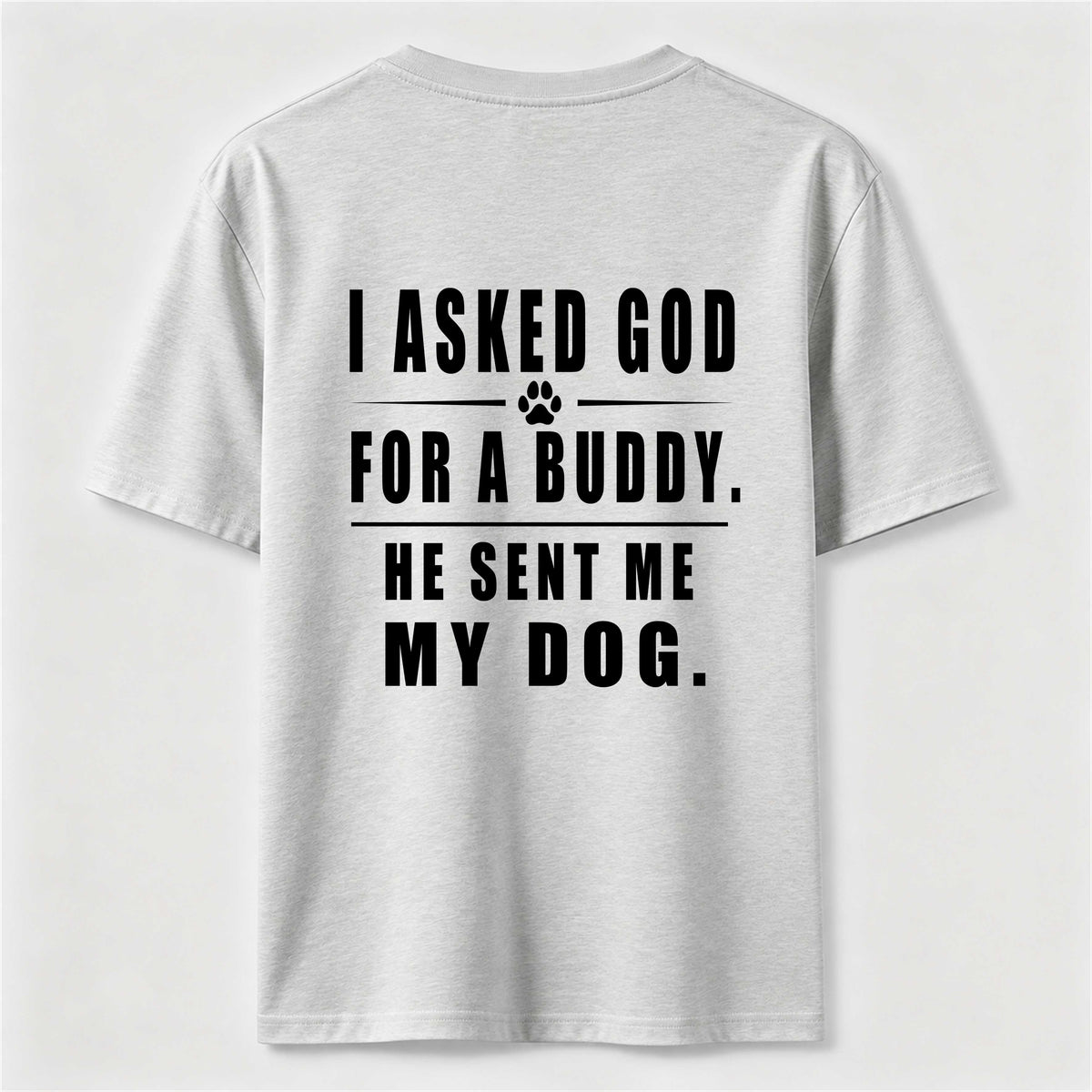 I Asked God for a Buddy Classic T Shirt (Back Print)