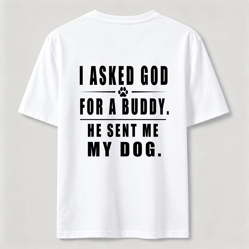 I Asked God for a Buddy Classic T Shirt (Back Print)
