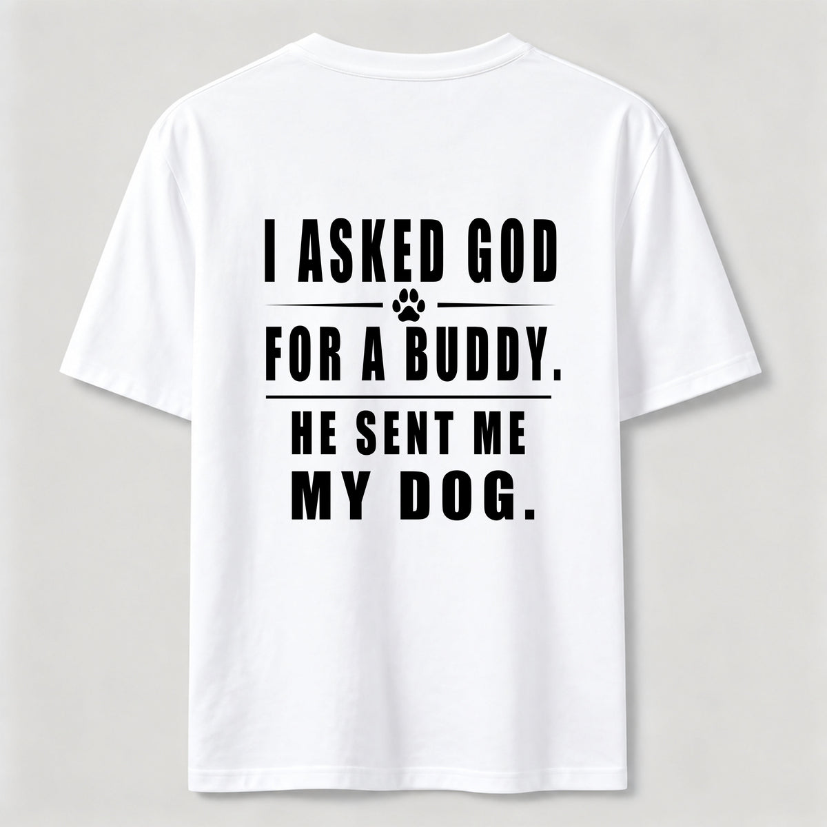 I Asked God for a Buddy Classic T Shirt (Back Print)