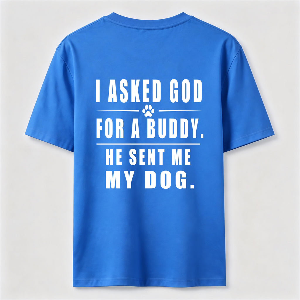 I Asked God for a Buddy Classic T Shirt (Back Print)