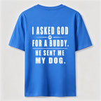 I Asked God for a Buddy Classic T Shirt (Back Print)