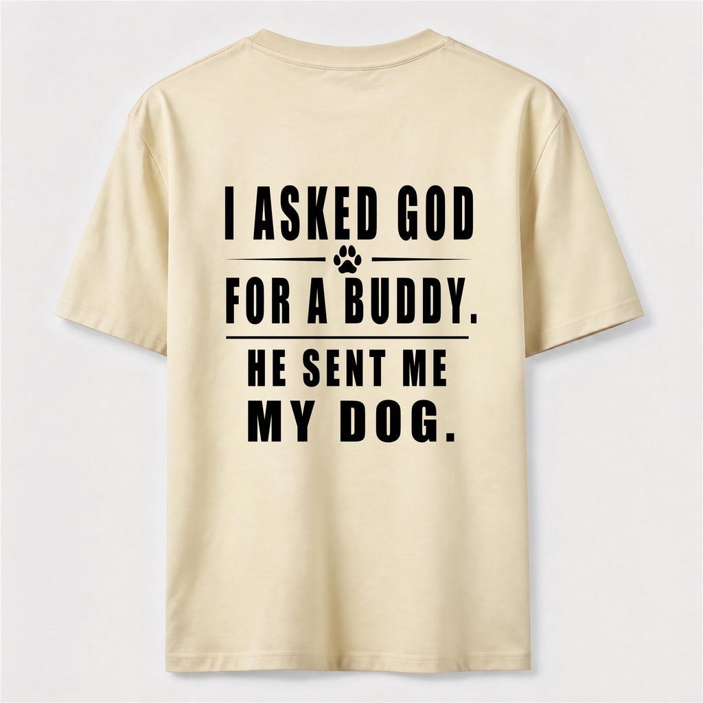 I Asked God for a Buddy Classic T Shirt (Back Print)
