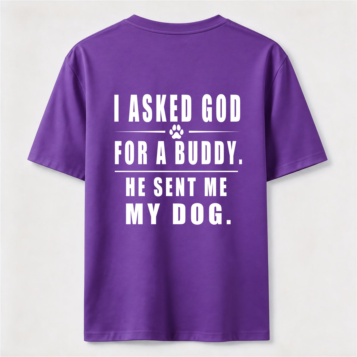 I Asked God for a Buddy Classic T Shirt (Back Print)