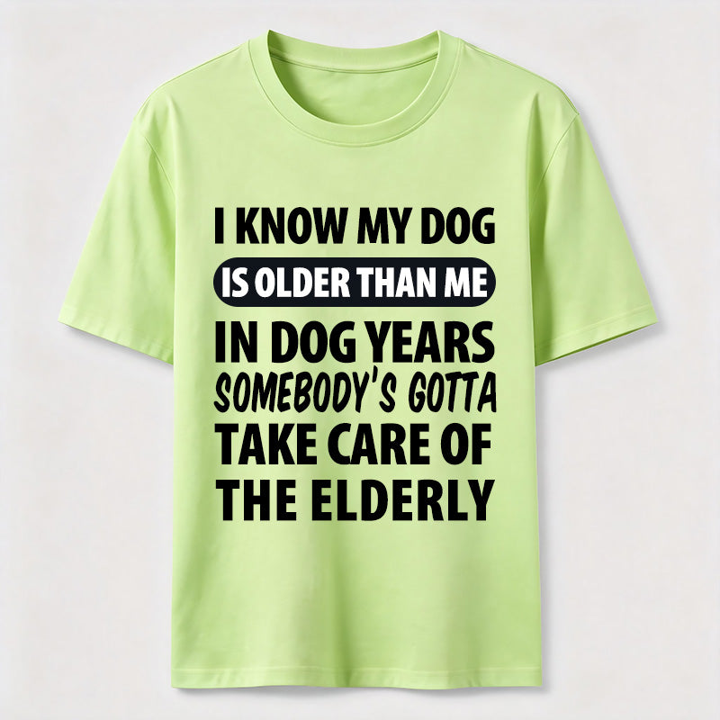 My Dog Is Older Than Me Classic T Shirt