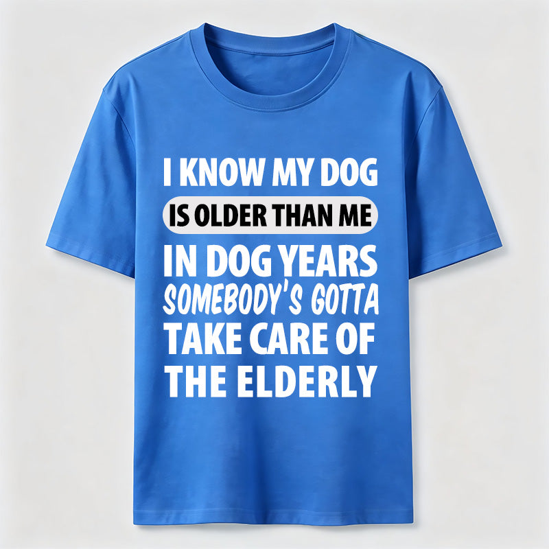 My Dog Is Older Than Me Classic T Shirt